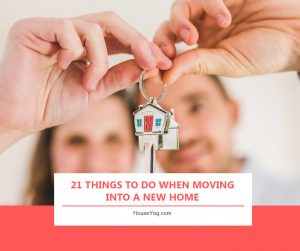 21 Things To Do When Moving Into A New Home - Houseyog