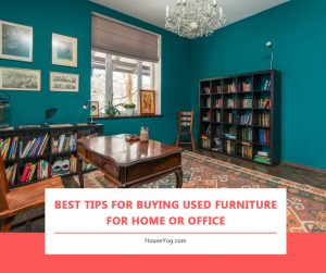 Best Tips For Buying Used Furniture For Home Or Office - Houseyog