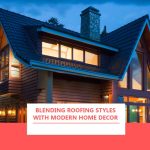 Blending Roofing Styles with Modern Home Decor