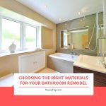 Choosing the Right Materials for Your Bathroom Remodel