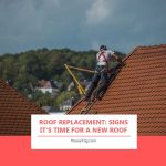 Roof Replacement: Signs It’s Time for a New Roof