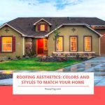 Roofing Aesthetics: Colors and Styles to Match Your Home