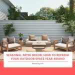 Seasonal Patio Decor: How to Refresh Your Outdoor Space Year-Round