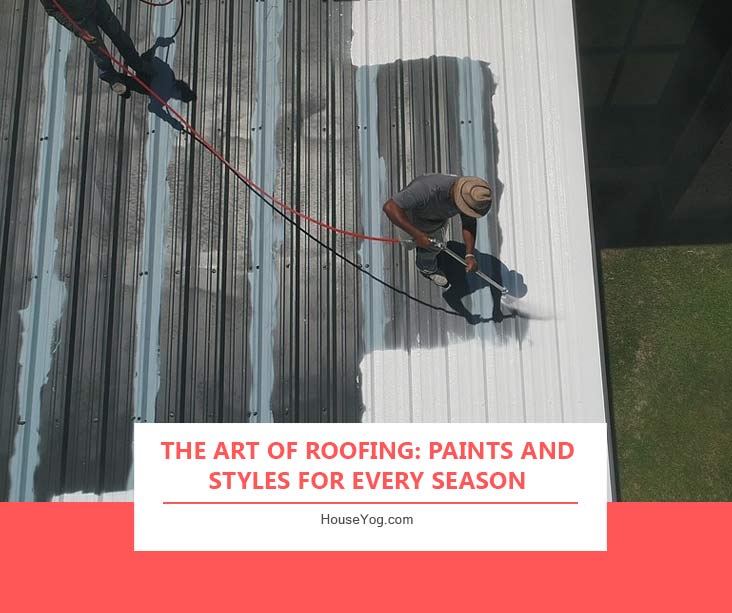 The Art of Roofing: Paints and Styles for Every Season